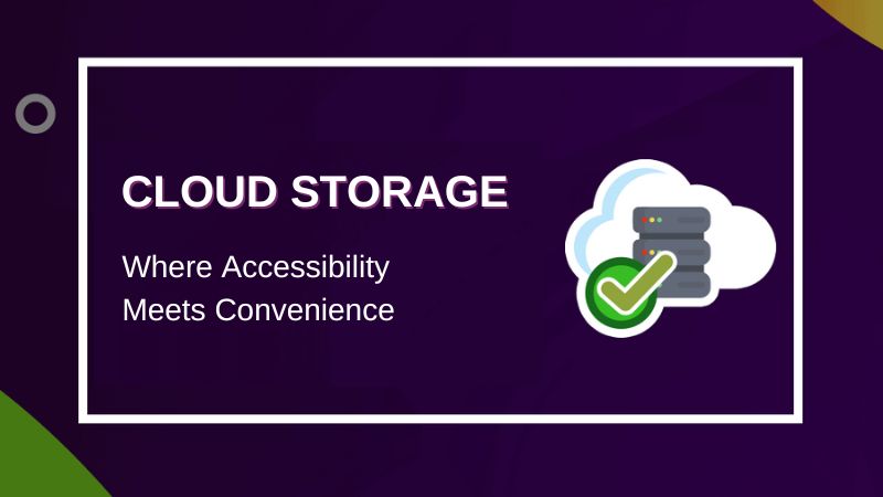 Cloud Storage: Where Accessibility Meets Convenience