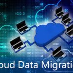 Reasons For Using Cloud Data Migration For Your Business
